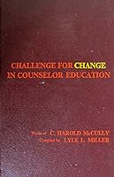 Challenge for change in counselor education: A collection of the best from the addresses and publications of C. Harold McCully B0006C9PK8 Book Cover