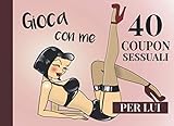 coupon amazon giugno 2019  40 Coupon Sessuali Per Lui Gioca Con Me: Coupon Per Fidanzato  Coupon Erotici  Sorpresa Romantica Per Lui  Coupon San Valentino  Regalo Sessuale ... Sessuale Divertente  Coupon Per Partner