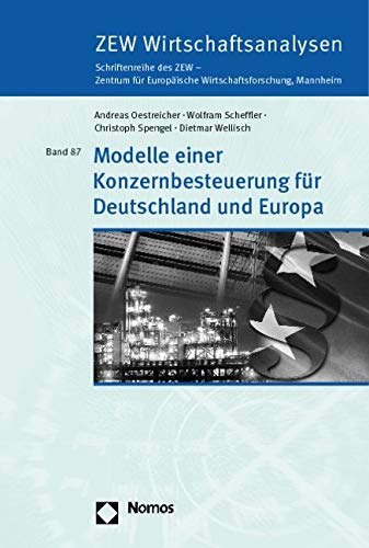 Modelle einer Konzernbesteuerung für Deutschland und Europa (Zew Wirtschaftsanalysen Schriftenreihe Des Zew, Band 87)