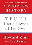 Truth Has a Power of Its Own: Conversations About A Peoples History