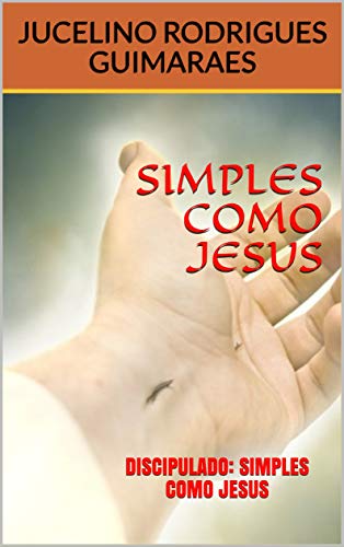 SIMPLES COMO JESUS: DISCIPULADO: SIMPLES COMO JESUS