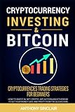 CRYPTOCURRENCY INVESTING & BITCOIN: Cryptocurrencies Trading Strategies for Beginners. How to Invest...