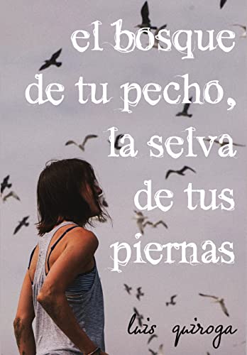 El bosque de tu pecho, la selva de tus piernas (Spanish Edition)
