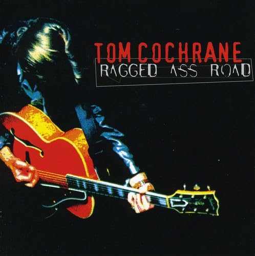 Ragged Ass Road [Audio CD] Tom Cochrane; Bill Bell; Gregor Beresford; Annette Ducharme; Evanne Cochrane; Alex Lifeson; Dick Smith; Ken "Spider" Sinnaeve and John Webster