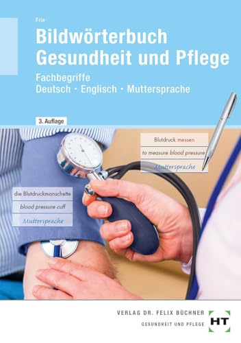 Bildwörterbuch Gesundheit und Pflege: Fachbegriffe Deutsch - Englisch - Muttersprache