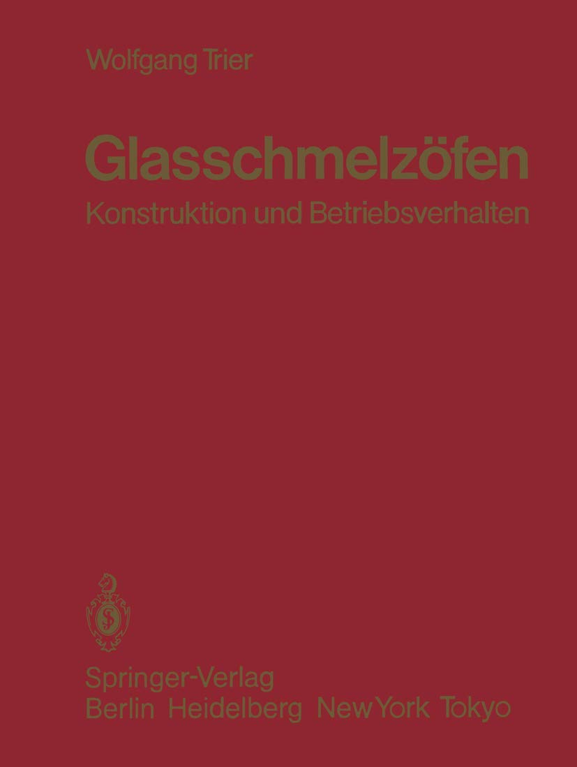 Glasschmelzöfen: Konstruktion und Betriebsverhalten
