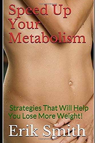 Speed Up Your Metabolism: Strategies That Will Help You Lose More Weight!