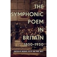 The Symphonic Poem in Britain, 1850-1950