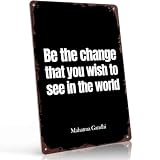 Be the change that you wish to see in the world Metal Sign 8x12 Inch, Funny Aluminum Wall Decor for living room bedroom office cafe home bar and study