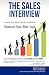 The Sales Interview: Step-by-Step guide for Sales Candidates: Pharmaceutical - Biotech - Medical - Surgical (Volume 1)