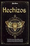  Hechizos: Descubre los secretos de los rituales ancestrales y domina las técnicas modernas de brujería para transformar tu vida y alcanzar éxito y bienestar