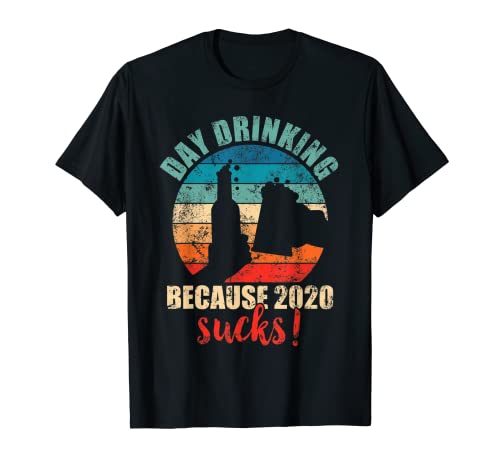 Cheers ! We are Day Drinking Because 2020 Sucks T-Shirt
