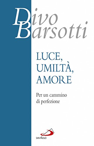 Luce, umiltà, amore: per un cammino di perfezione