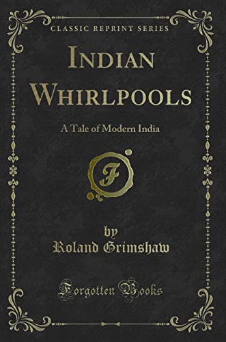 Preisvergleich Produktbild Indian Whirlpools: A Tale of Modern India (Classic Reprint)