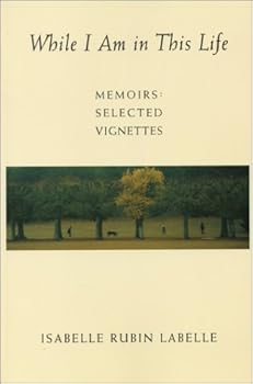 Paperback While I Am in This Life: Memoirs (Selected Vignettes) Book