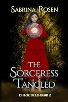 The Sorceress Tangled: Chloe Delis Book 2 (Sorceress Chloe Delis) B0F3X8K4LQ Book Cover