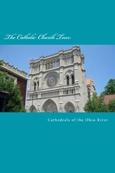 Catholic Church Tour: The Cathedrals of the Ohio River