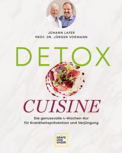 Detox Cuisine: Die genussvolle 4-Wochen-Kur für Krankheitsprävention und Verjüngung (Johann Lafer)