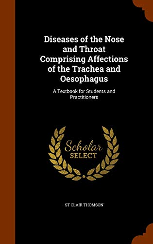 Diseases of the Nose and Throat Comprising Affections of the Trachea and Oesophagus: A Textbook for Students and Practitioners