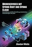 Microservices mit Spring Boot und Spring Cloud: Entwicklung und Bereitstellung cloudnativer Anwendungen mit Java