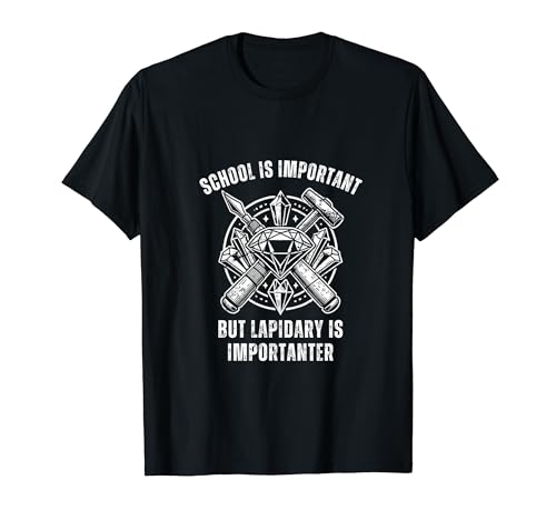 La escuela es importante pero el lapidario es importante lapidarista Camiseta