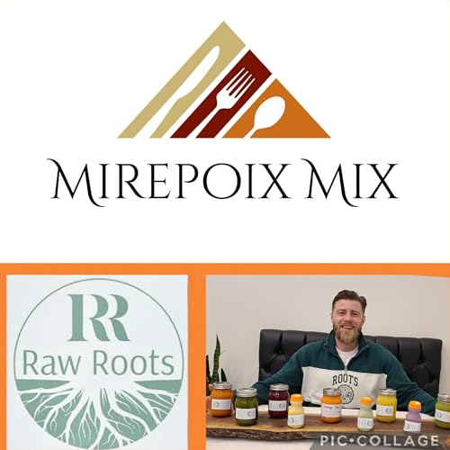 MIREPOIX MIX FOOD PODCAST presents Ep:58 Brandon Carroll - Owner and Operator of Raw Roots