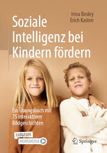 Soziale Intelligenz bei Kindern fördern: Ein Übungsbuch mit 75 interaktiven Bildgeschichten