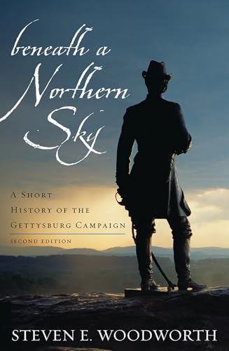Beneath a Northern Sky: A Short History of the Gettysburg Campaign (The American Crisis Series: Books on the Civil War Era) Beneath a Northern Sky: A Short History of the Gettysburg Campaign (The American Crisis Series: Books on the Civil War Era)