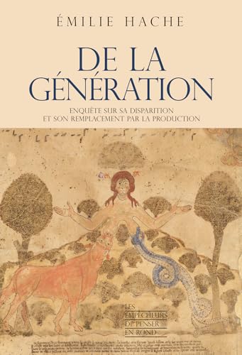De la génération: Enquête sur sa disparition et son remplacement par la production (Les empêcheurs de penser en rond)