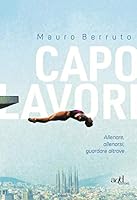 Capolavori. Allenare, allenarsi, guardare altrove 8867832344 Book Cover