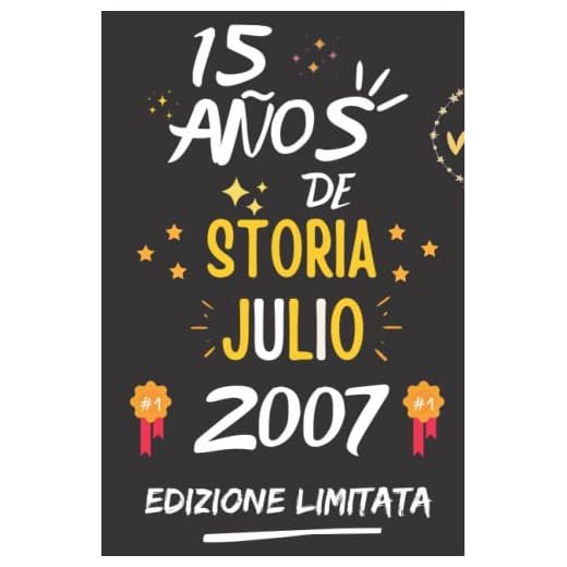 CUADERNO, 15 AÑOS DE HISTORIA JULIO 2007 EDICIÓN LIMITADA: Regalo de 15 cumpleaños para mujeres y hombres, ideas de 15 cumpleaños... un cumpleaños... ... regalo de 15 cumpleaños para él/ella.