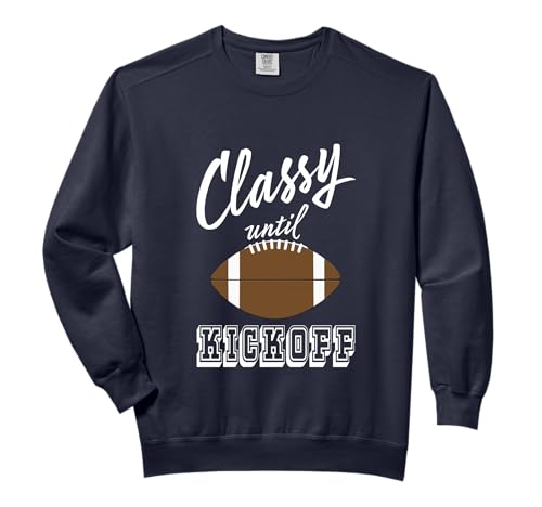 Classy Until Kickoff Football Season Comfort Colors Adult Sweatshirt