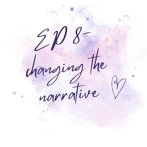EP 8-changing the narrative