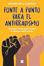 Ponte a punto para el antirracismo: Consejos útiles para iniciar la práctica antirracista