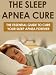 Sleep: Sleep Apnea Cure! The Essential Guide to Cure Your Sleep Apnea FOREVER (Sleep, Insomnia, Sleeping, Sleep Disorders, Sleep Apnea)