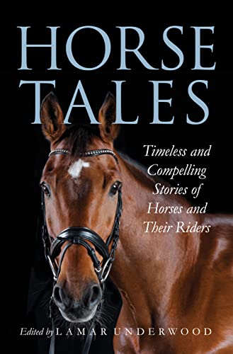 Horse Tales: Timeless and Compelling Stories of Horses and Their Riders