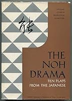 The Noh Drama: Ten Plays from the Japanese, Selected and Translated By the Special Noh Committee, Japanese Classics Translation Committee, Nippon Gakujutsu, Shinkokai (Sixth Printing) B007PYA8GA Book Cover