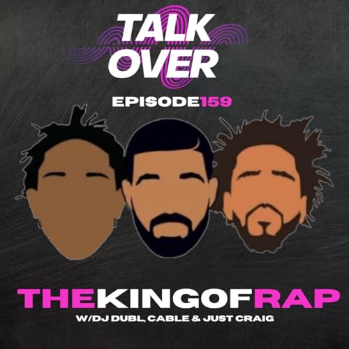 159: Kings of Rap. (Cole, Kendrick, Drake or...?)