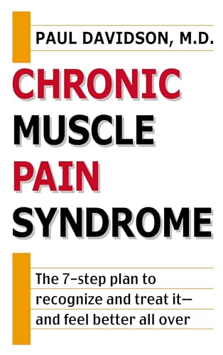 Chronic Muscle Pain Syndrome: The 7-Step Plan to Recognize and Treat It--and Feel Better All Over