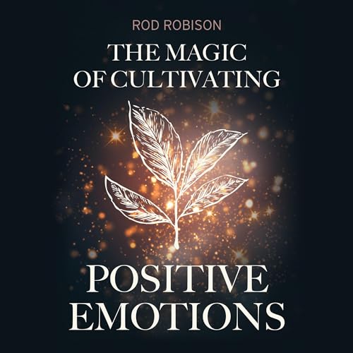 Page de couverture de The Magic of Cultivating Positive Emotions