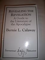 Revealing the Revelation: A Guide to the Literature of the Apocalypse 1573091553 Book Cover