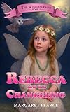The Wingless Fairy Series Book 1: Rebecca and the Changeling (The Wingless Fairy Fantasy Series)