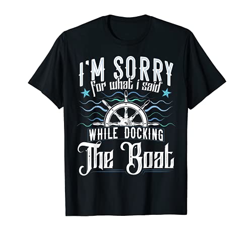 Sorry For What I Said While Docking The Boat - Camiseta de regalo divertido Camiseta
