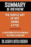  Summary & Review of The Subtle Art of Not Giving A F*ck: A Counterintuitive Approach to Living a Good Life  A Guide to the Book By Mark Manson