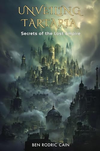 Unveiling Tartaria: Secrets of the Lost Empire