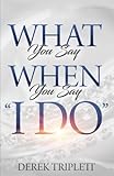 What You Say When You Say I Do