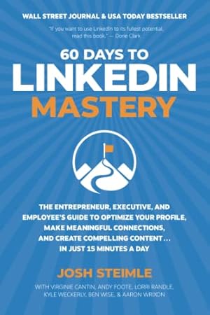 Book cover 60 Days to LinkedIn Mastery: The Entrepreneur, Executive, and Employee’s Guide to Optimize Your Profile, Make Meaningful Connections, and Create Compelling Content . . . In Just 15 Minutes a Day