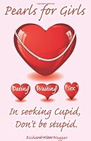 Pearls for Girls Series, Dating, Waiting & Sex..."In Seeking Cupid, don't be stupid." (Pearls Series 061544234X Book Cover