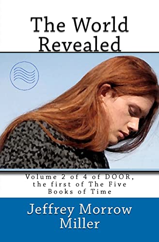 The World Revealed: Volume 2 of 4 of DOOR, the first of The Five Books of Time