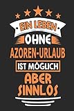 Ein Leben ohne Azoren-Urlaub ist möglich aber sinnlos: Notizbuch, Notizblock, Geburtstag Geschenk Buch mit 110 linierten Seiten, kann auch als ... eines Schild bzw. Poster verwendet werden - Alice Strummer 